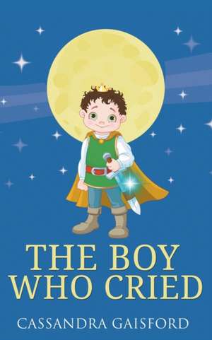 The Boy Who Cried de Cassandra Gaisford