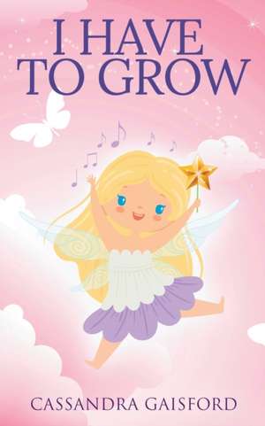 I Have to Grow de Cassandra Gaisford