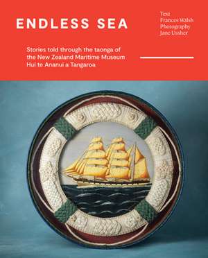 Aotearoa -- Endless Sea: Our story told through the taonga of the National Maritime Museum de Frances Walsh