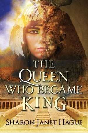 The Queen Who Became King de Sharon Janet Hague