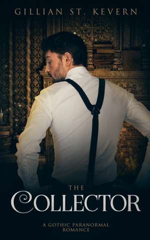 The Collector: A Paranormal Gothic Romance de Gillian St Kevern