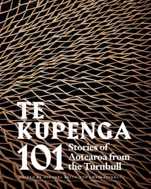 Te Kupenga: 101 stories of Aotearoa from the Turnbull de Michael Keith