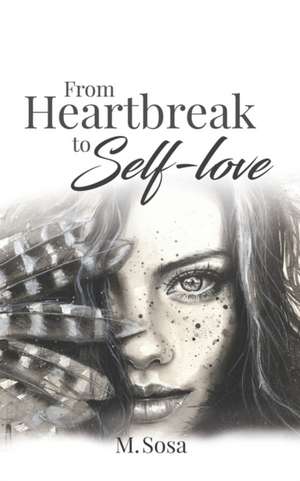 From Heartbreak to Self-Love de M. Sosa