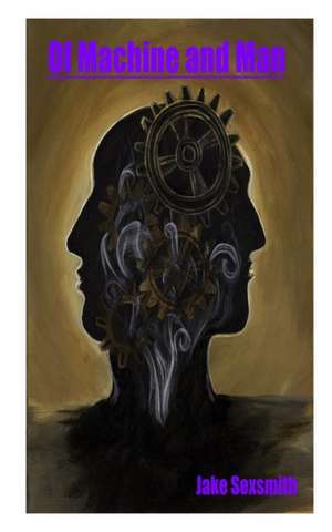 Of Machine and Man de Jake Sexsmith