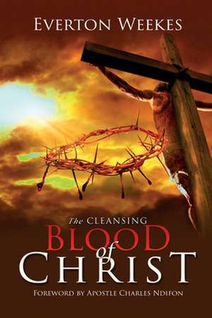 The Cleansing Blood of Christ de Everton Weekes