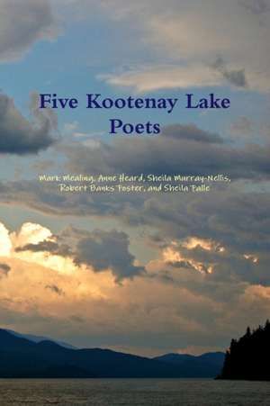 Five Kootenay Lake Poets de Sheila Murray-Nellis