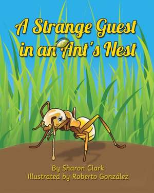 A Strange Guest in an Ant's Nest de Sharon Clark