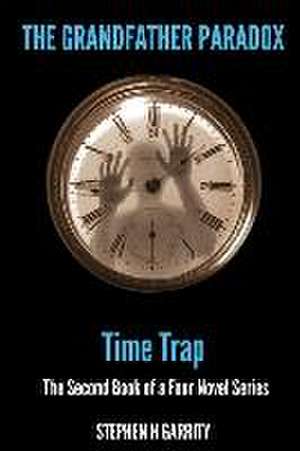 The Grandfather Paradox - Book II - Time Trap de Stephen H Garrity