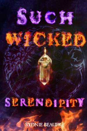 Such Wicked Serendipity: Fate has never been so wicked... de Sydnie Beaupre