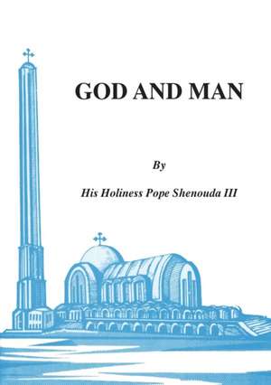 God and Man de H. H. Pope Shenouda Iii