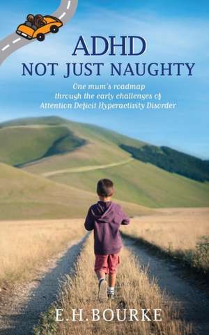 ADHD Not Just Naughty de E. H. Bourke