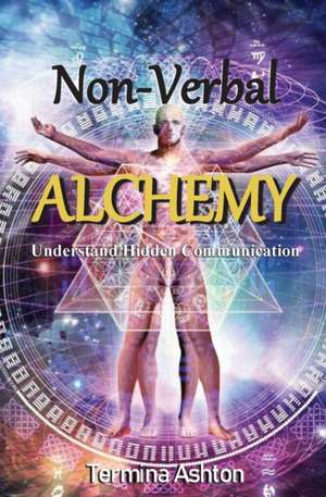 Non-Verbal Alchemy de Termina Ashton