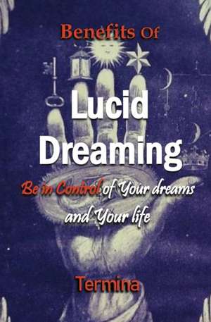 Benefits of Lucid Dreaming de Termina Ashton