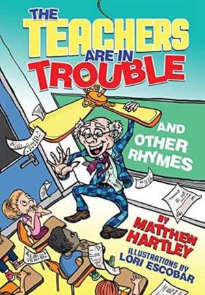 The Teachers are in Trouble and Other Rhymes de Matthew Hartley