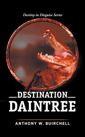 Destination Daintree de Anthony W Buirchell