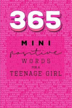 365 Positive Words for a Teenage Girl Mini Edition de Rebecca Dorothy Valastro