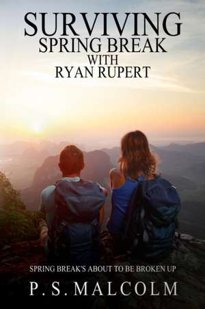 Surviving Spring Break With Ryan Rupert de P S Malcolm