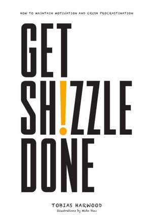 Harwood, T: Get Shizzle Done de Tobias Harwood