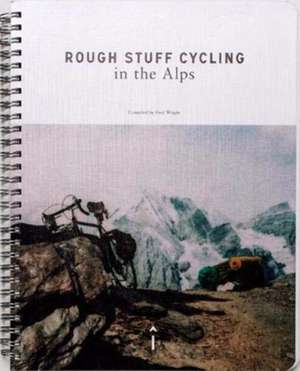 Rough Stuff Cycling in the Alps de Fred Wright