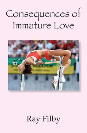 Consequences of Immature Love de Ray Filby