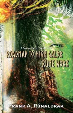 Roadmap to High Galdr Rune Work de Frank A Rúnaldrar