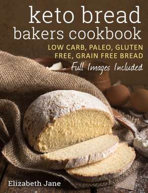 Keto Bread Bakers Cookbook de Elizabeth Jane