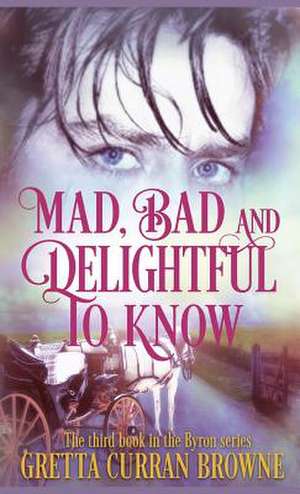 MAD,BAD, AND DELIGHTFUL TO KNOW de Gretta Curran Browne