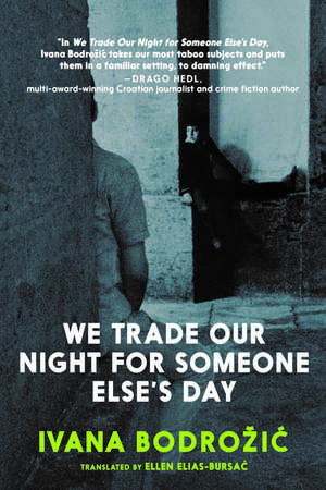 We Trade Our Night for Someone Else's Day de Ivana Bodrozic