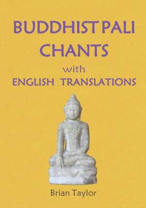 BUDDHIST PALI CHANTS with ENGLISH TRANSLATIONS de Brian F. Taylor