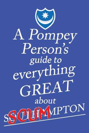 A Pompey Person's Guide To Everything Great About Southampton de Jon O'Pompi