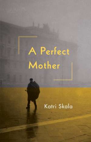 A Perfect Mother de Katri Skala