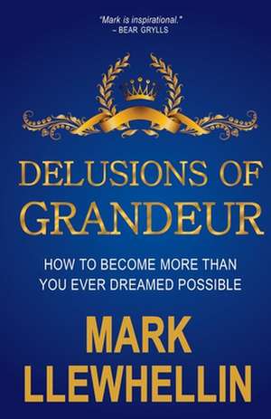 Delusions of Grandeur de Mark Llewhellin