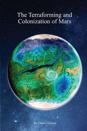 The Terraforming and Colonization of Mars de Joynson, Charles