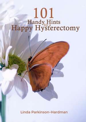 101 Handy Hints for a Happy Hysterectomy de Linda Parkinson-Hardman