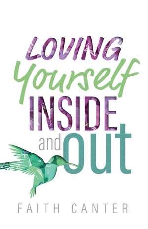 Loving Yourself Inside and Out de Faith Canter