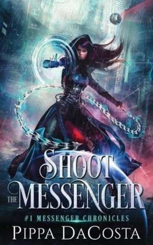 Shoot the Messenger de Pippa Dacosta