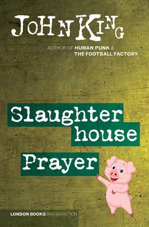 Slaughterhouse Prayer de John King