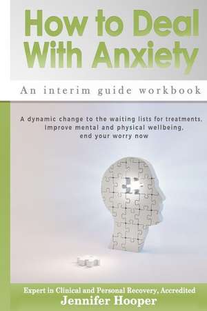 How to Deal With Anxiety: An interim guide workbook de Jennifer Hooper