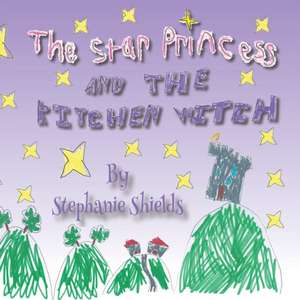 The Star Princess And The Kitchen Witch de Stephanie Shields