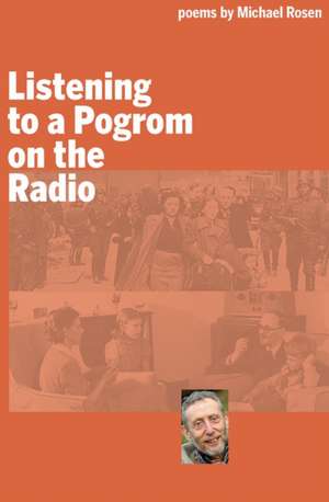 Listening to a Pogrom on the Radio de Michael Rosen