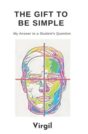 The Gift To Be Simple: An Answer to a Students Question de Virgil