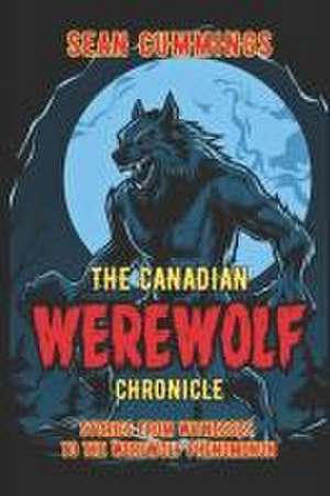 The Canadian Werewolf Chronicle de Sean Cummings