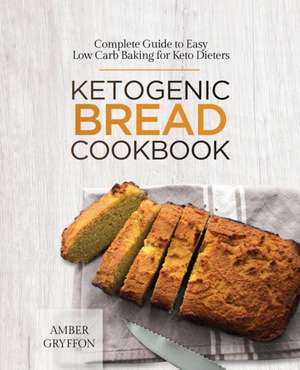 Ketogenic Bread Cookbook de Amber Gryffon