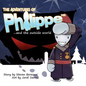 The Adventures of Philippe and the Outside World de Steven Bereznai