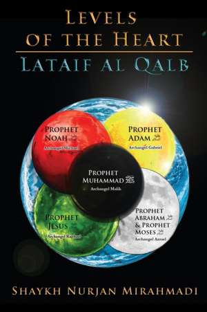 Levels of the Heart - Lataif al Qalb de Nurjan Mirahmadi