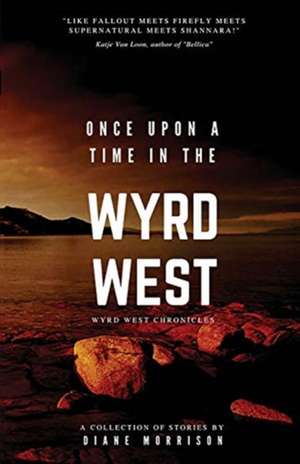 Once Upon a Time in the Wyrd West de Diane Morrison