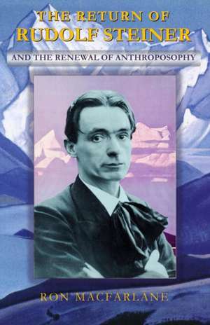 The Return of Rudolf Steiner and the Renewal of Anthroposophy de Ron MacFarlane