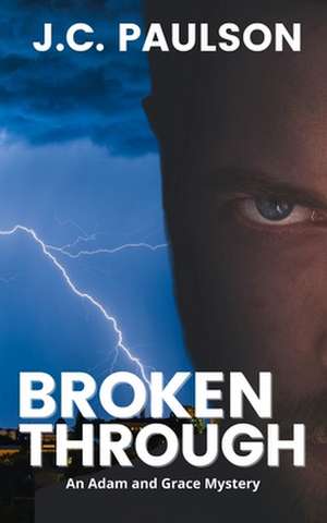 Broken Through: Adam and Grace Book Two de J. C. Paulson