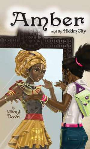 Amber and The Hidden City de Milton Davis