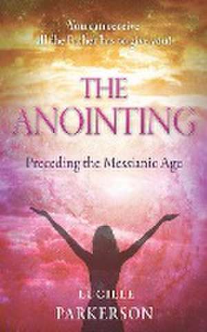 The Anointing Preceding the Messianic Age de Lucille Parkerson